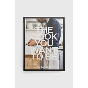 Ebury Publishing könyv The Cook You Want To Be, Andy Baraghani
