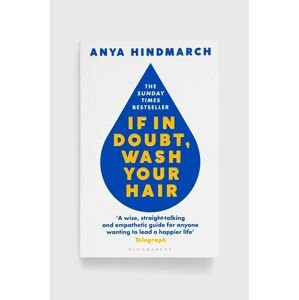 Bloomsbury Publishing PLC könyv If In Doubt, Wash Your Hair, Anya Hindmarch