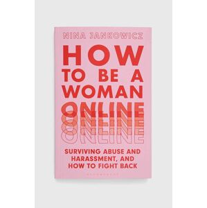 Bloomsbury Publishing PLC könyv How to Be a Woman Online, Nina Jankowicz