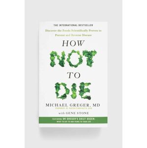 Pan Macmillan könyv How Not To Die, Michael Greger, Gene Stone