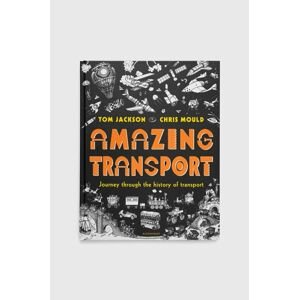 Bloomsbury Publishing PLC könyv Amazing Transport, Tom Jackson