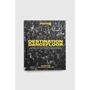 Dorling Kindersley Ltd könyv Destination Dancefloor, MIXMAG Duncan Dick