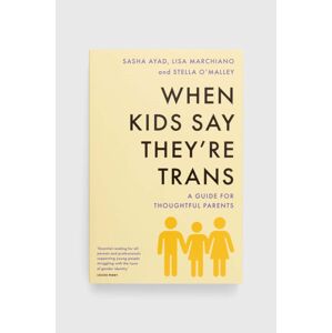 Universe Publishing könyv When Kids Say They'Re TRANS : A Guide for Thoughtful Parents